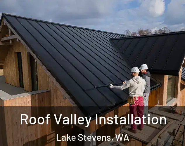  Roof Valley Installation Lake Stevens, WA