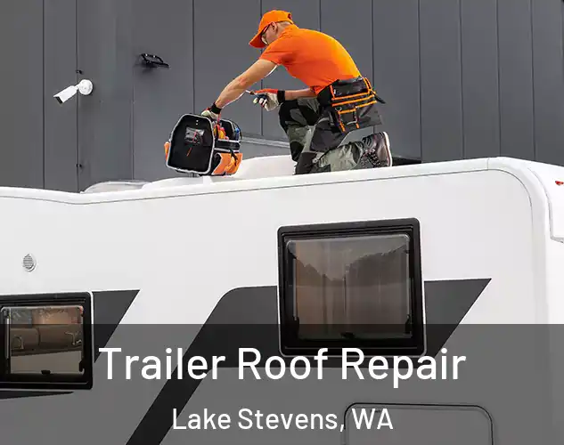  Trailer Roof Repair Lake Stevens, WA